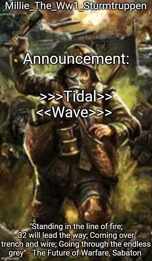 Millie_The_Ww1_Sturmtruppen's Weapons Of The Modern Age template | >>>Tidal>> <<Wave>>> | image tagged in millie_the_ww1_sturmtruppen's weapons of the modern age template | made w/ Imgflip meme maker