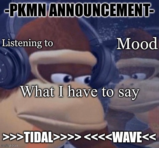 PKMN announcement | >>>TIDAL>>>> <<<<WAVE<< | image tagged in pkmn announcement | made w/ Imgflip meme maker