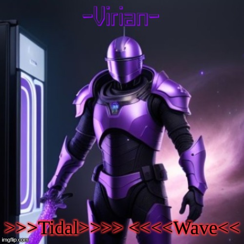 Virian 2 | >>>Tidal>>>> <<<<Wave<< | image tagged in virian 2 | made w/ Imgflip meme maker