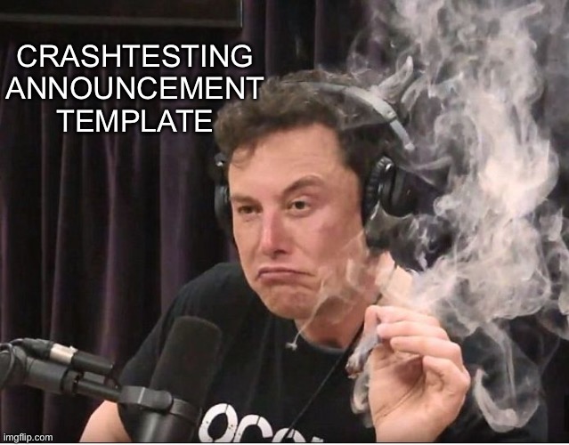 Go ahead, saturn me | CRASHTESTING ANNOUNCEMENT TEMPLATE | image tagged in elon musk smoking a joint | made w/ Imgflip meme maker