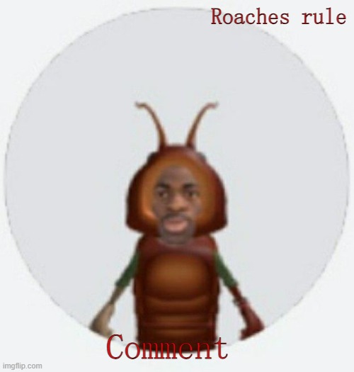 Lil naz roach-x announcement temp | Roaches rule; Comment | image tagged in lil naz roach-x announcement temp | made w/ Imgflip meme maker
