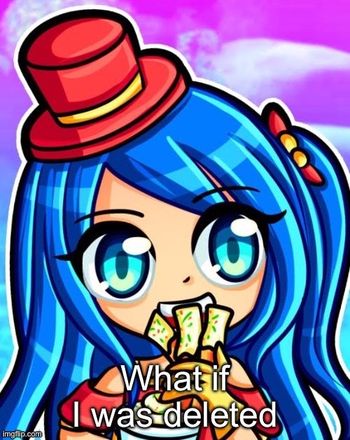 :) | What if I was deleted | made w/ Imgflip meme maker