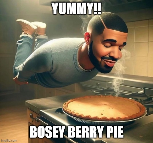 ai drake sniffing pie | YUMMY!! BOSEY BERRY PIE | image tagged in ai drake sniffing pie | made w/ Imgflip meme maker