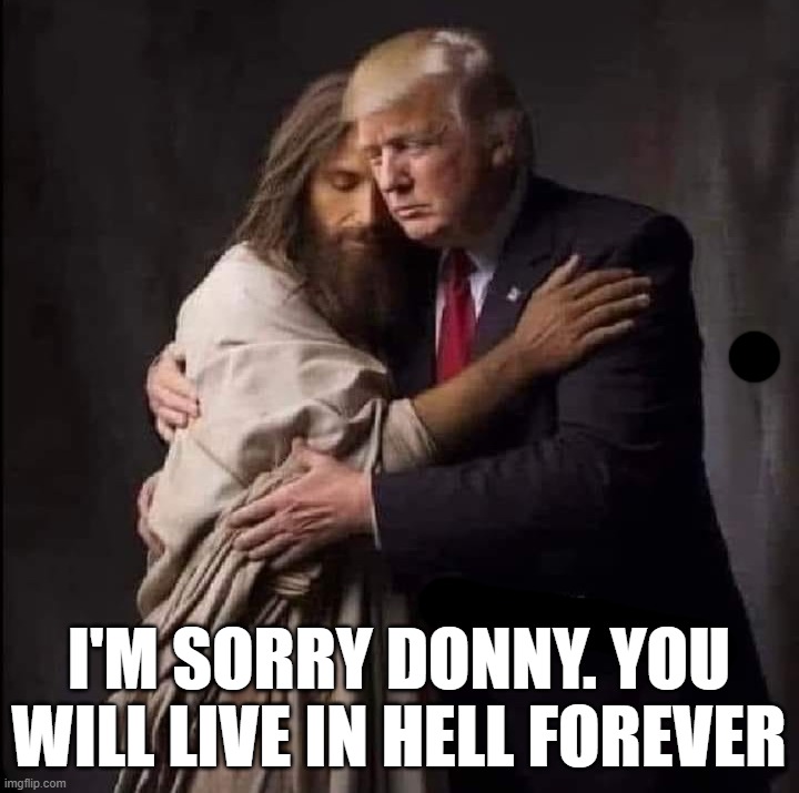 I'M SORRY DONNY. YOU WILL LIVE IN HELL FOREVER | made w/ Imgflip meme maker