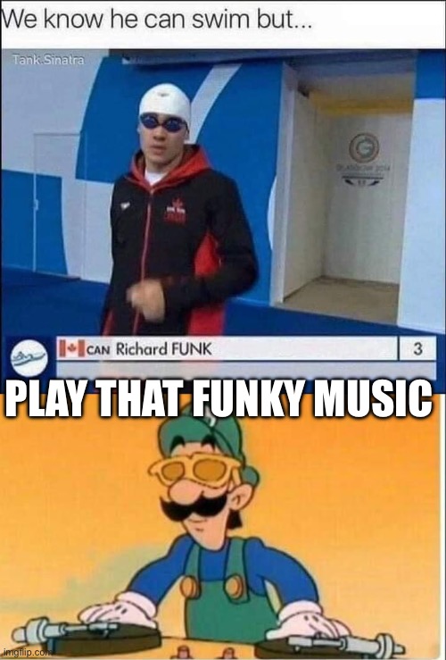 Play that funky music | PLAY THAT FUNKY MUSIC | image tagged in luigi dj,swim,funk | made w/ Imgflip meme maker