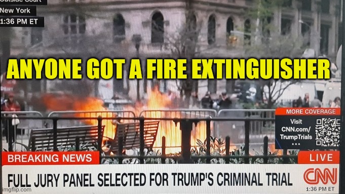 Up In Smoke | ANYONE GOT A FIRE EXTINGUISHER | image tagged in man on fire,trump train,mental illness,woke,hoax,false flag | made w/ Imgflip meme maker