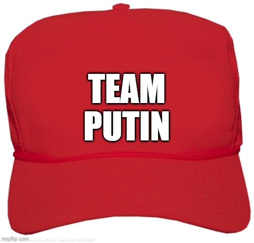 blank red MAGA RUSSIA hat | TEAM
PUTIN | image tagged in blank red maga hat,putin cheers,fascist,dictator,commie,donald trump approves | made w/ Imgflip meme maker
