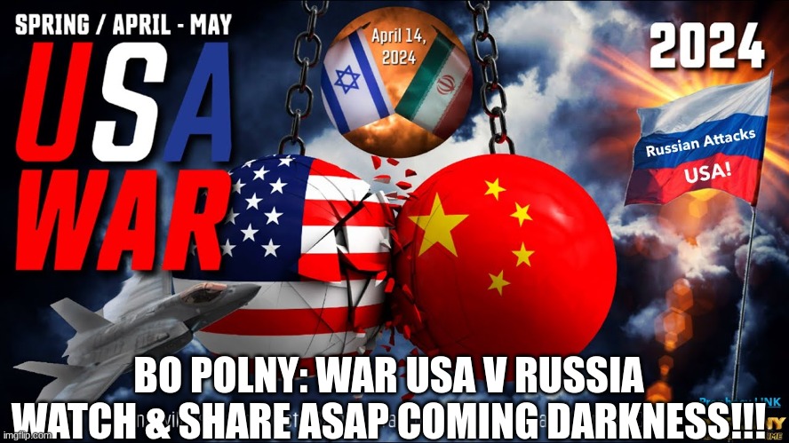 Bo Polny: WAR USA v RUSSIA Watch & Share ASAP Coming DARKNESS!!! (Video)
