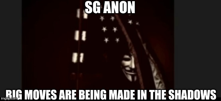 SG Anon: Big Moves Are Being Made In The Shadows  (Video) 