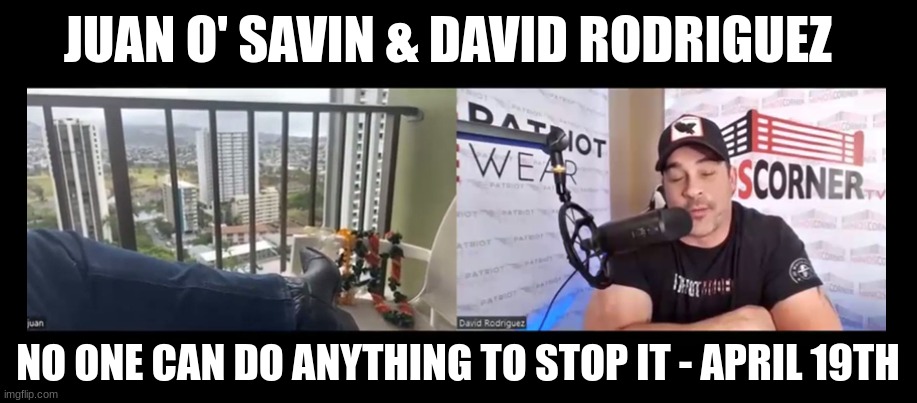 Juan O' Savin & David Rodriguez: No One Can Do Anything To Stop It - April 19th (Video) 