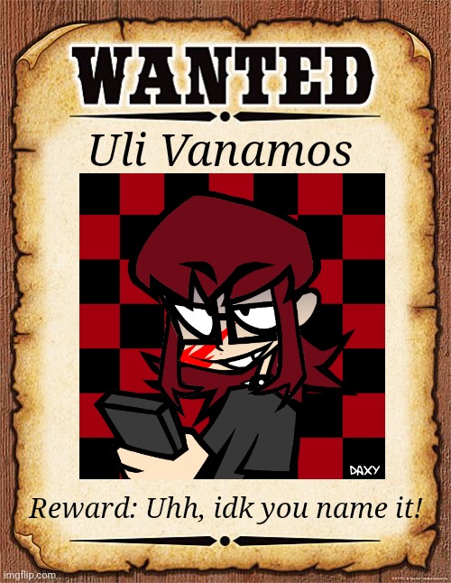 Pov: | Uli Vanamos; Reward: Uhh, idk you name it! | image tagged in wanted poster | made w/ Imgflip meme maker