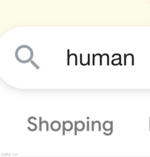 human google meme | image tagged in human google meme | made w/ Imgflip meme maker