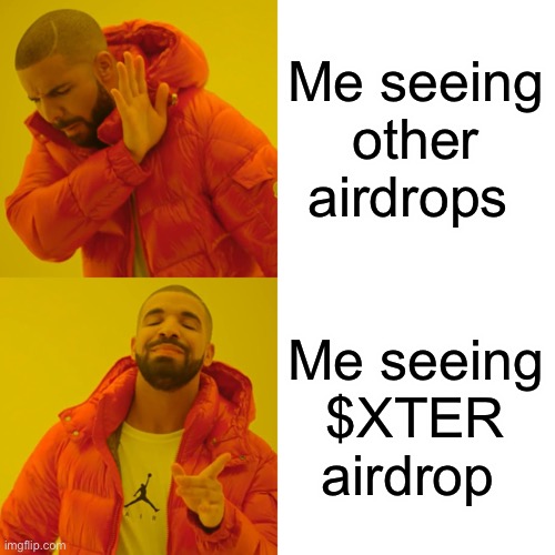 Drake Hotline Bling | Me seeing other airdrops; Me seeing $XTER airdrop | image tagged in memes,drake hotline bling | made w/ Imgflip meme maker