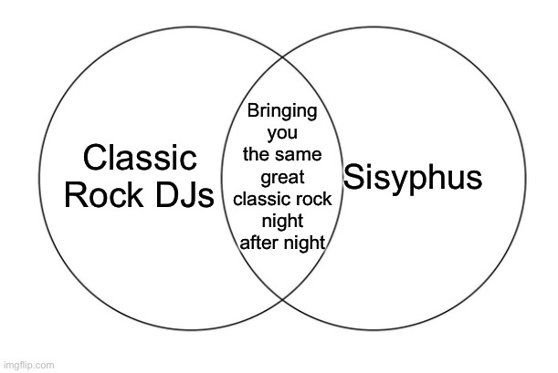 Where DJing and Classical Greek myth meet | Sisyphus; Classic Rock DJs; Bringing you the same great classic rock night after night | image tagged in venn diagram,sisyphus,rock,dj | made w/ Imgflip meme maker