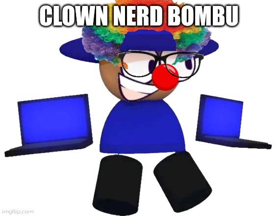 ClownNerd Bombu | CLOWN NERD BOMBU | image tagged in mc bombu but static,bombu,clown,nerd,bombu is bullshit | made w/ Imgflip meme maker