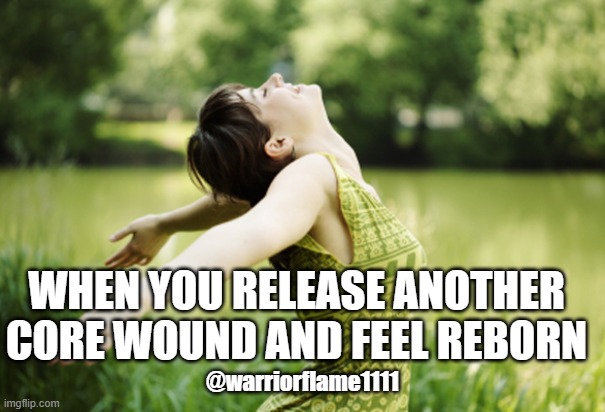 Healing work | WHEN YOU RELEASE ANOTHER CORE WOUND AND FEEL REBORN; @warriorflame1111 | image tagged in happy woman breathing fresh air,core wounds',inner healing | made w/ Imgflip meme maker