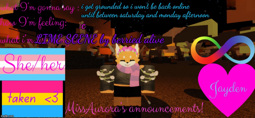 im sorry guys :c | i got grounded so i won't be back online until between saturday and monday afternoon; LIME SCENE by berried alive; :c | image tagged in missaurora's announcement | made w/ Imgflip meme maker
