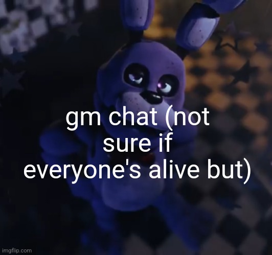 goofster | gm chat (not sure if everyone's alive but) | image tagged in goofster | made w/ Imgflip meme maker