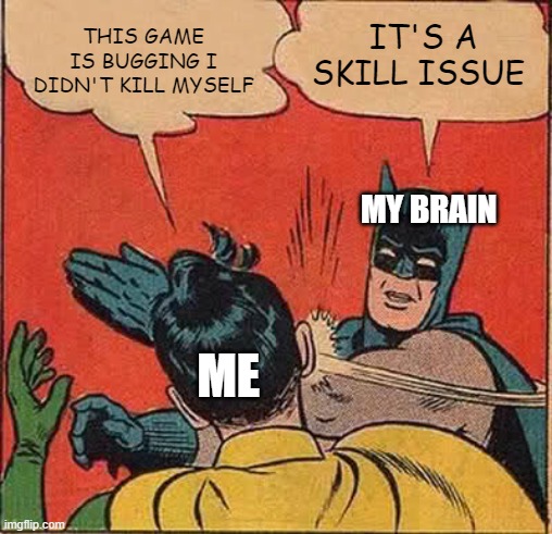 helldivers when the game tells you you died | THIS GAME IS BUGGING I DIDN'T KILL MYSELF; IT'S A SKILL ISSUE; MY BRAIN; ME | image tagged in memes,batman slapping robin,helldivers | made w/ Imgflip meme maker