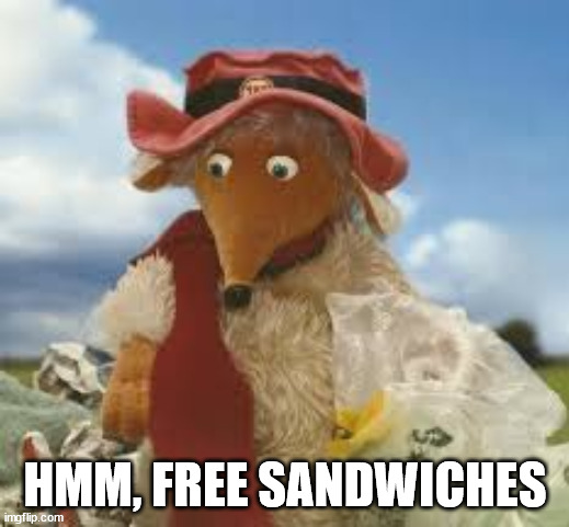 Thinking womble | HMM, FREE SANDWICHES | image tagged in thinking womble | made w/ Imgflip meme maker