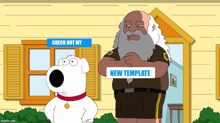 God looking at brian | CHECK OUT MY; NEW TEMPLATE | image tagged in god looking at brian | made w/ Imgflip meme maker