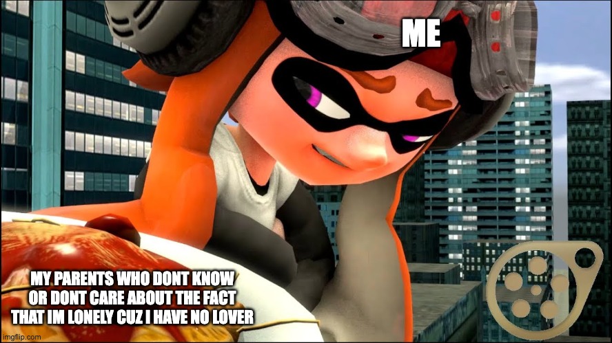 Sad Meggy | ME; MY PARENTS WHO DONT KNOW OR DONT CARE ABOUT THE FACT THAT IM LONELY CUZ I HAVE NO LOVER | image tagged in sad meggy | made w/ Imgflip meme maker