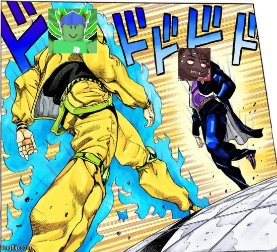 Parlo will fight him.. | image tagged in jojo approaching me fight meme | made w/ Imgflip meme maker
