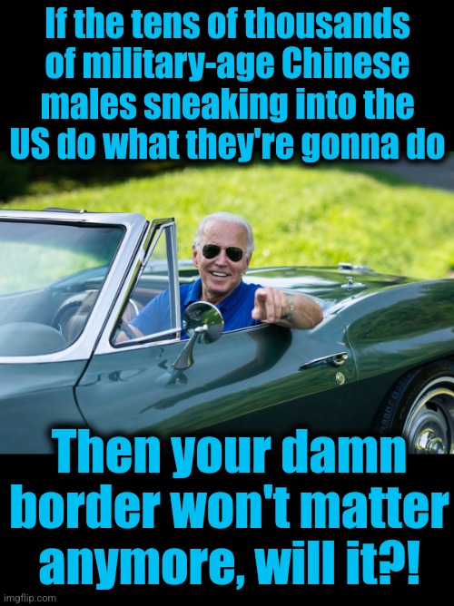 If the tens of thousands of military-age Chinese males sneaking into the
US do what they're gonna do Then your damn border won't matter anym | image tagged in blank black | made w/ Imgflip meme maker