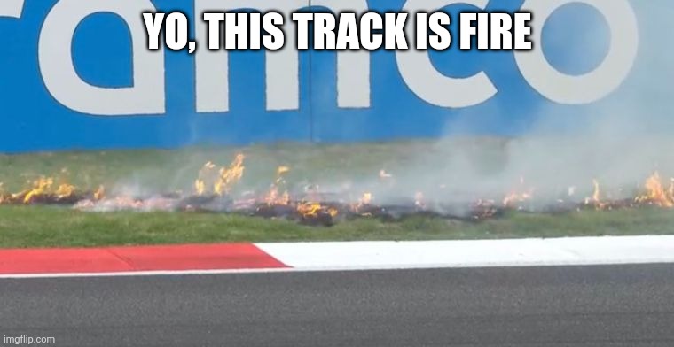 YO, THIS TRACK IS FIRE | image tagged in formula 1,chinese,fire,track | made w/ Imgflip meme maker