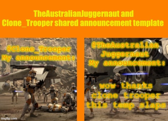 TheAustralianJuggernaut and Clone_Trooper ROTS announcement | wow thanks clone trooper this temp slaps | image tagged in theaustralianjuggernaut and clone_trooper rots announcement | made w/ Imgflip meme maker