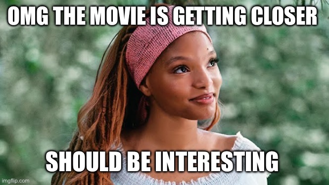 Possible little mermaid 2 remake | OMG THE MOVIE IS GETTING CLOSER; SHOULD BE INTERESTING | image tagged in possible little mermaid 2 remake | made w/ Imgflip meme maker