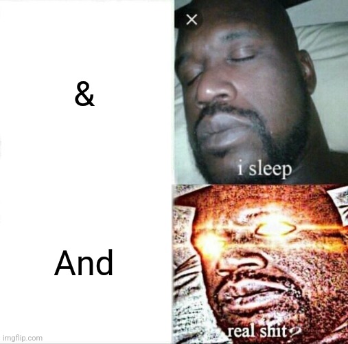 And or & | &; And | image tagged in memes,sleeping shaq,jpfan102504 | made w/ Imgflip meme maker