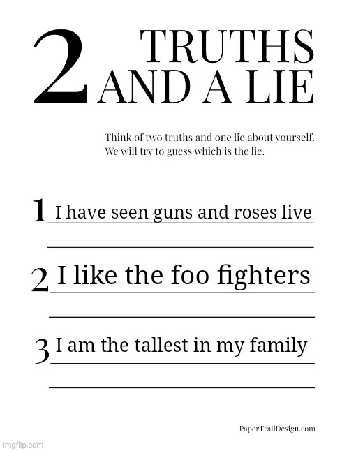 Sure ig | I have seen guns and roses live; I like the foo fighters; I am the tallest in my family | image tagged in 2 truths and a lie | made w/ Imgflip meme maker