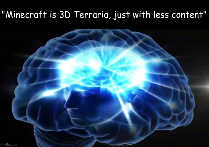 But you didn't have to cut me off | "Minecraft is 3D Terraria, just with less content" | image tagged in but you didn't have to cut me off | made w/ Imgflip meme maker