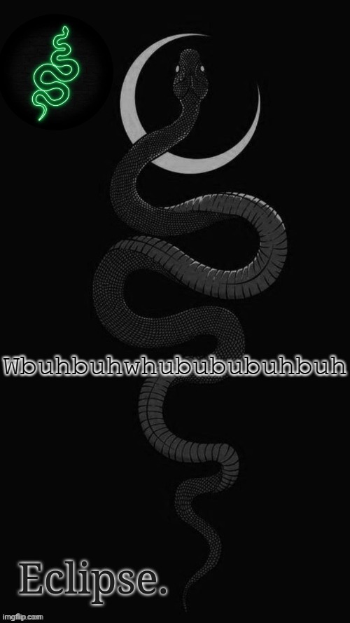 Wbuhbuhwhubububuhbuh | Wbuhbuhwhubububuhbuh | image tagged in eclipse new temp ty corpse | made w/ Imgflip meme maker