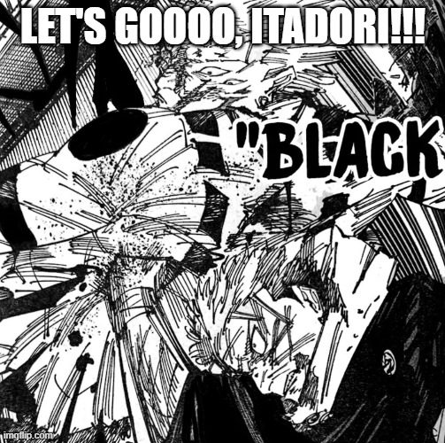 Itadori is finally dawgging on Sukuna! | LET'S GOOOO, ITADORI!!! | made w/ Imgflip meme maker