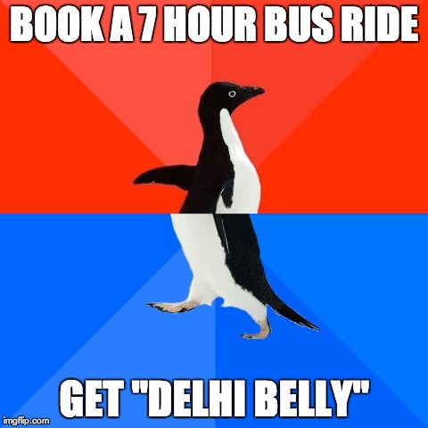 Socially Awesome Awkward Penguin Meme | BOOK A 7 HOUR BUS RIDE GET "DELHI BELLY" | image tagged in memes,socially awesome awkward penguin | made w/ Imgflip meme maker