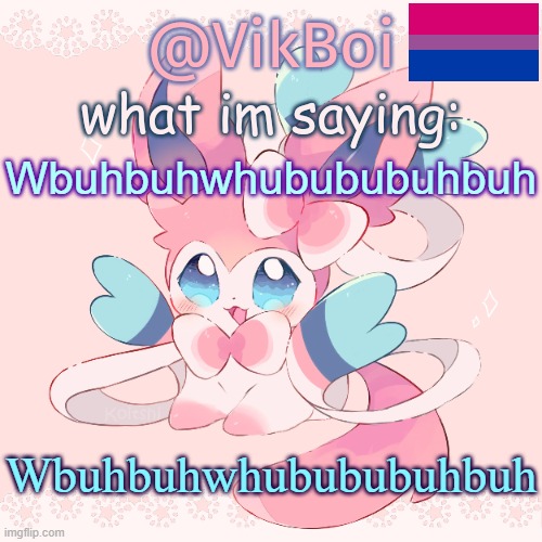 Wbuhbuhwhubububuhbuh | Wbuhbuhwhubububuhbuh; Wbuhbuhwhubububuhbuh | image tagged in vik's sylveon temp | made w/ Imgflip meme maker