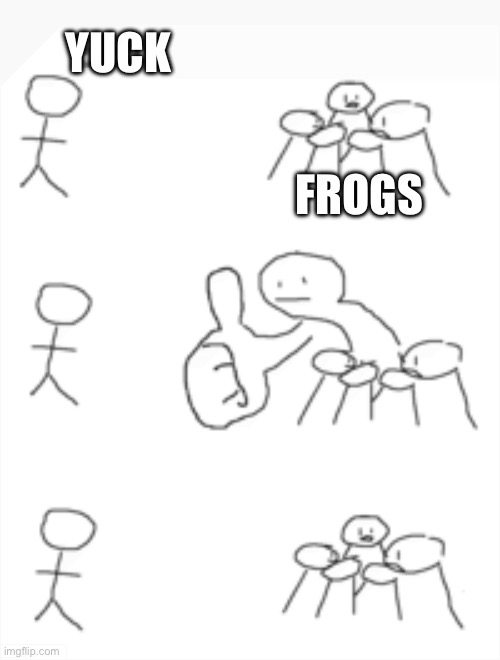 giant thumbs up | YUCK; FROGS | image tagged in giant thumbs up | made w/ Imgflip meme maker