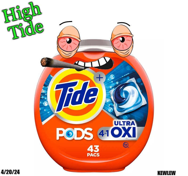 High Tide | High Tide; 4/20/24; KEWLEW | image tagged in high tide,kewlew | made w/ Imgflip meme maker