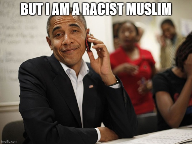 Smug obama | BUT I AM A RACIST MUSLIM | image tagged in smug obama | made w/ Imgflip meme maker