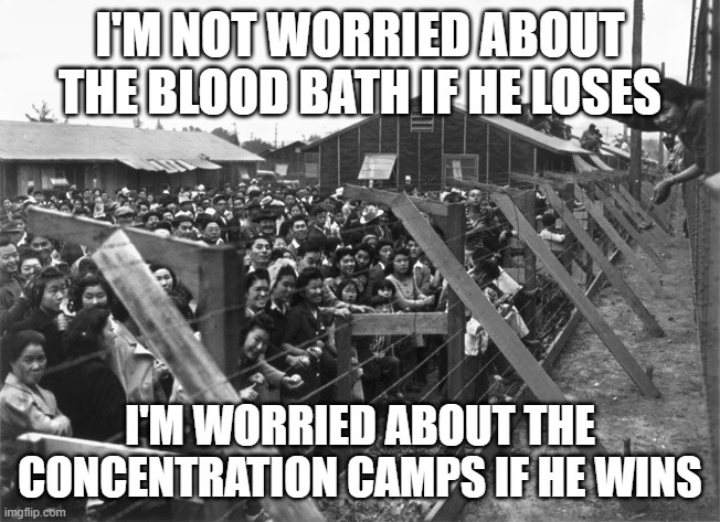 I'M NOT WORRIED ABOUT THE BLOOD BATH IF HE LOSES; I'M WORRIED ABOUT THE CONCENTRATION CAMPS IF HE WINS | made w/ Imgflip meme maker
