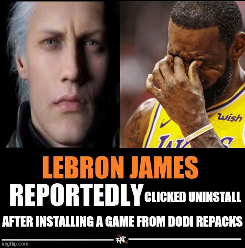 happened with me when I was installing DMCV | CLICKED UNINSTALL; AFTER INSTALLING A GAME FROM DODI REPACKS | image tagged in lebron james reportedly forgot to | made w/ Imgflip meme maker
