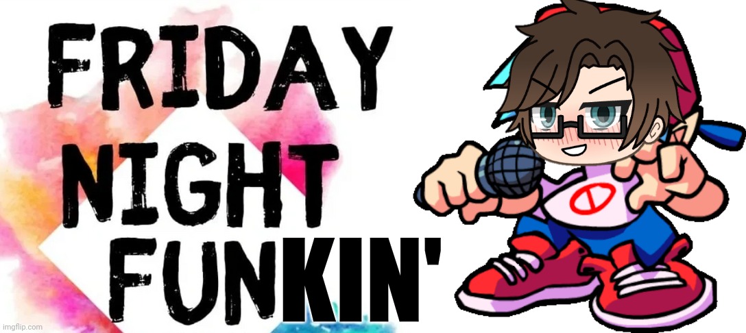 Male Cara: F is for Friday Night Funkin'! | KIN' | image tagged in pop up school 2,pus2,x is for x,male cara,friday night funkin | made w/ Imgflip meme maker