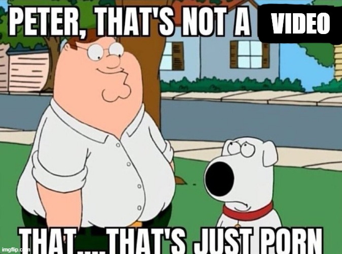 Peter, that's not a meme. | VIDEO | image tagged in peter that's not a meme | made w/ Imgflip meme maker
