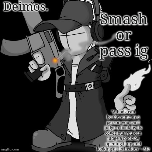 Deimos announcement thing or whatever | Smash or pass ig | image tagged in deimos announcement thing or whatever | made w/ Imgflip meme maker
