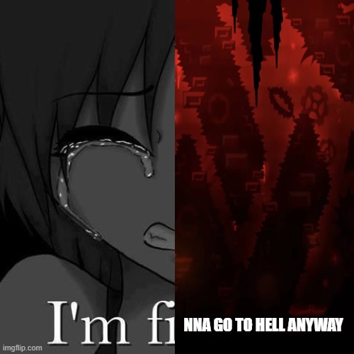 omg slaughterhouse refrence omg like and subscribe or cum | NNA GO TO HELL ANYWAY | image tagged in i m fine | made w/ Imgflip meme maker