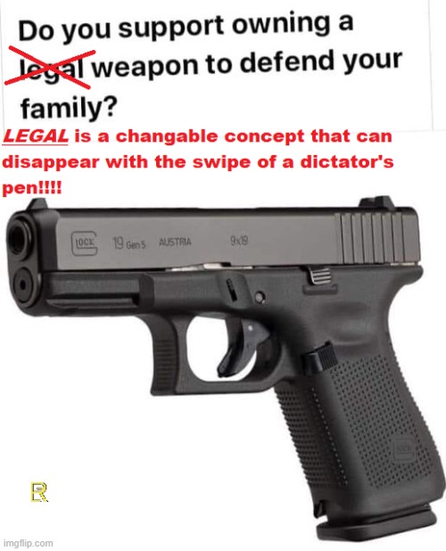 "Legal" is a weasel term | image tagged in gun control,gun laws,evil government | made w/ Imgflip meme maker