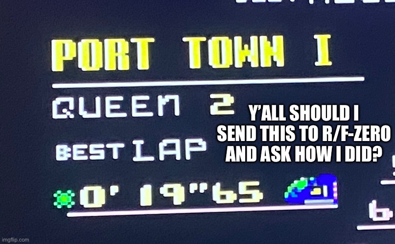 Should I lol. | Y’ALL SHOULD I SEND THIS TO R/F-ZERO AND ASK HOW I DID? | made w/ Imgflip meme maker