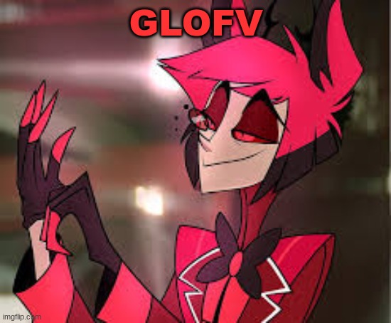 GLOFV | image tagged in glofv | made w/ Imgflip meme maker